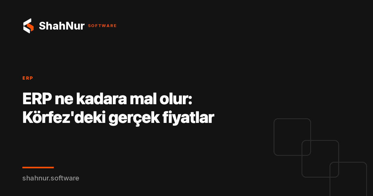 ERP ne kadara mal olur: Körfez'deki gerçek fiyatlar