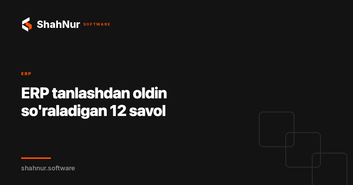 ERP tanlashdan oldin so'raladigan 12 savol