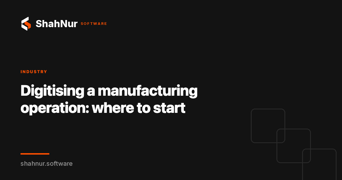 Digitising a manufacturing operation: where to start