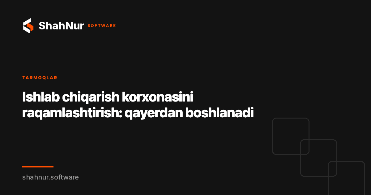 Ishlab chiqarish korxonasini raqamlashtirish: qayerdan boshlanadi