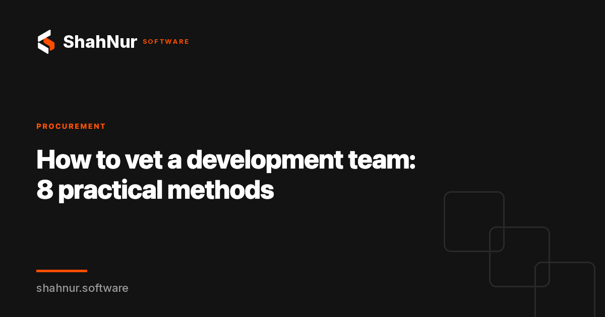 How to vet a development team: 8 practical methods
