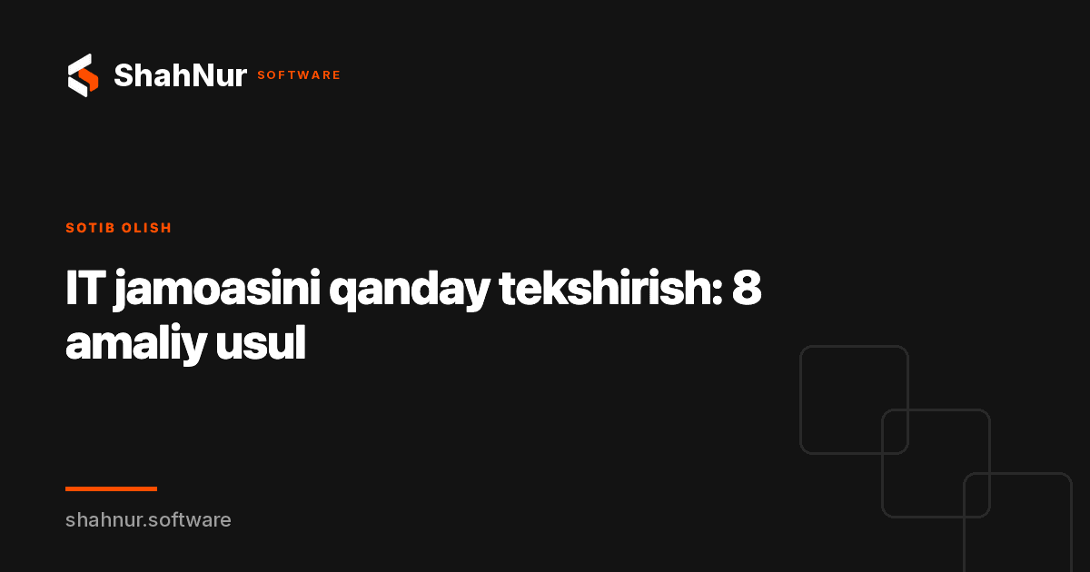 IT jamoasini qanday tekshirish: 8 amaliy usul