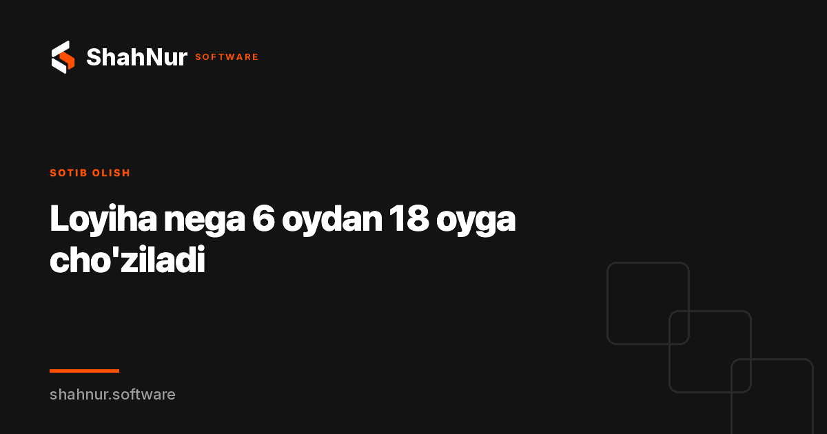 Loyiha nega 6 oydan 18 oyga cho'ziladi