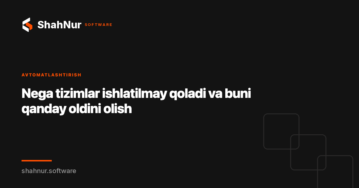 Nega tizimlar ishlatilmay qoladi va buni qanday oldini olish