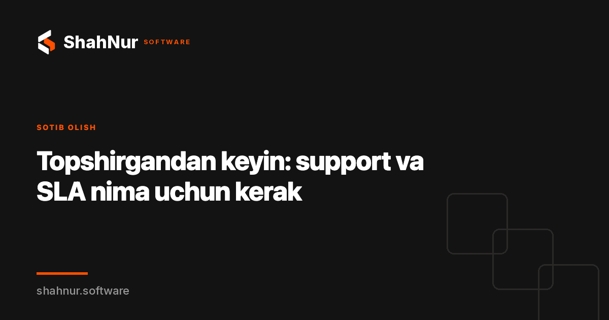 Topshirgandan keyin: support va SLA nima uchun kerak