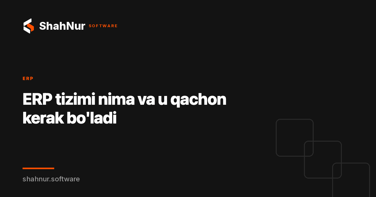 ERP tizimi nima va u qachon kerak bo'ladi