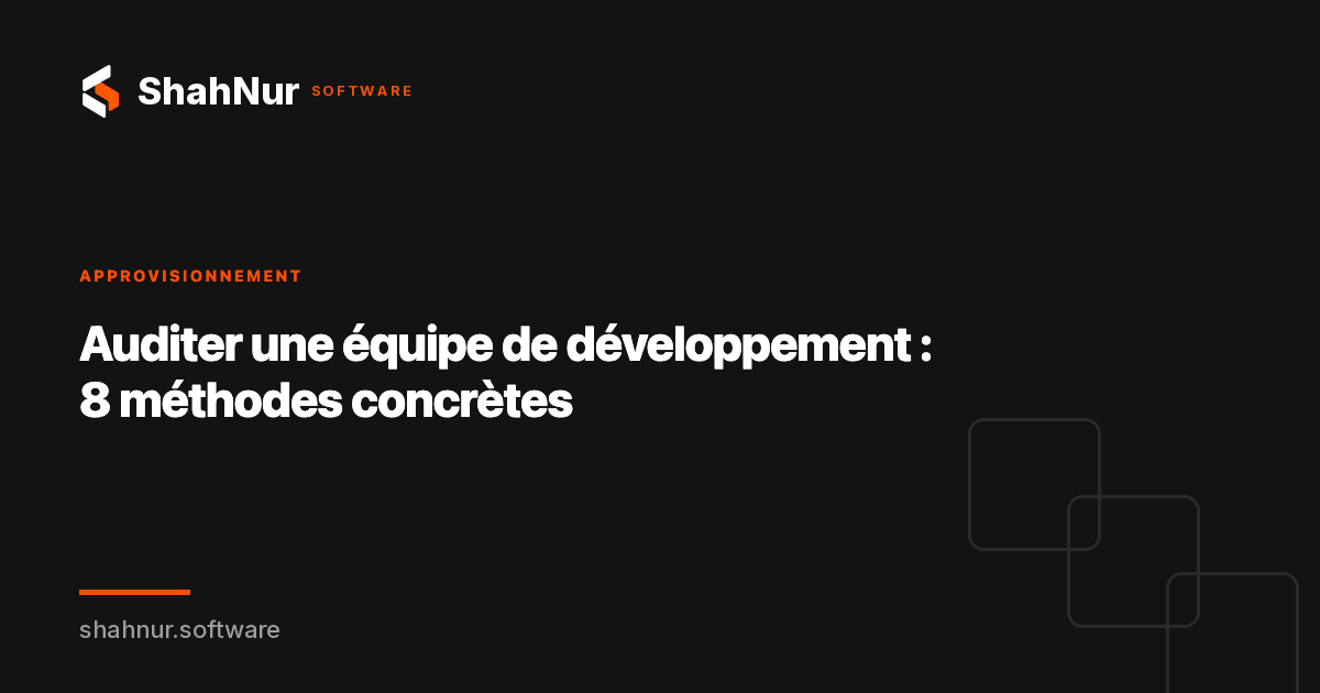 Auditer une équipe de développement : 8 méthodes concrètes