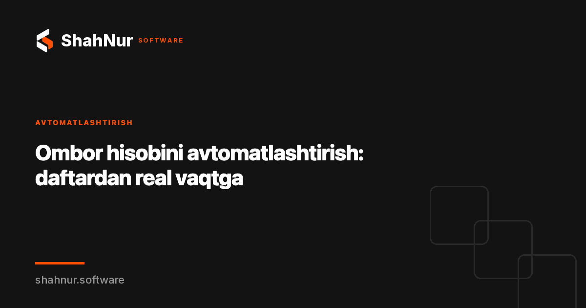 Ombor hisobini avtomatlashtirish: daftardan real vaqtga