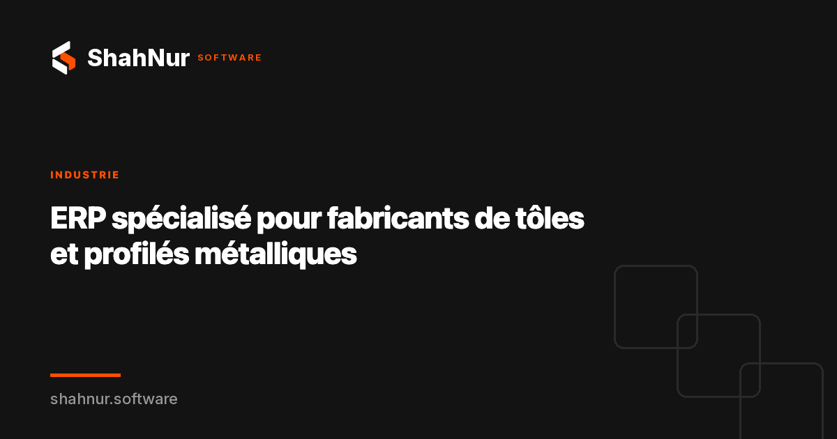 ERP spécialisé pour fabricants de tôles et profilés métalliques